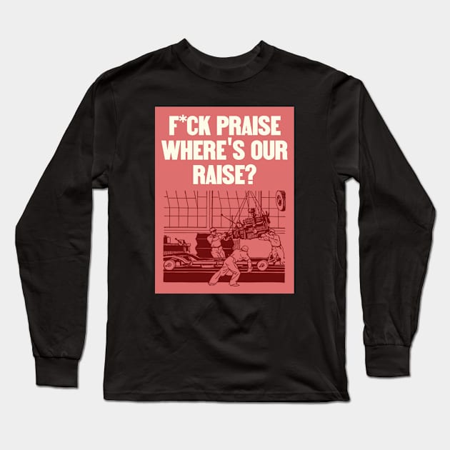 No More Praise - Wheres Our Raise - Workers Rights Long Sleeve T-Shirt by Football from the Left